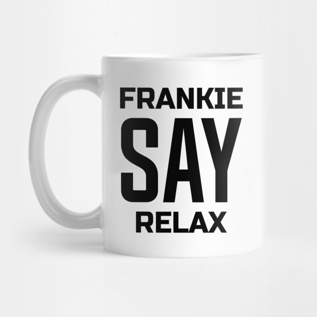 Frankie Say Relax by colorsplash